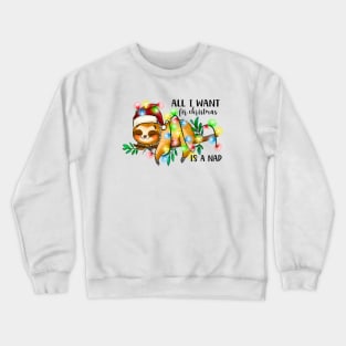 All I Want For Christmas is a Nap Sloth Crewneck Sweatshirt